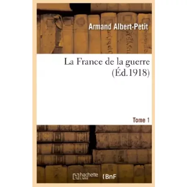 La France De La Guerre. Tome 1 - Armand Albert-Petit-image