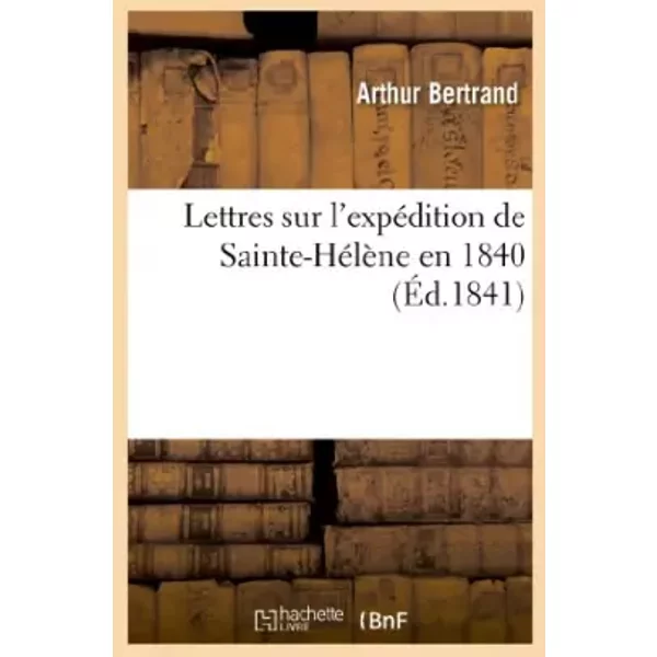Lettres Sur L'expéDition De Sainte-HéLèNe En 1840 - Arthur Bertrand-image