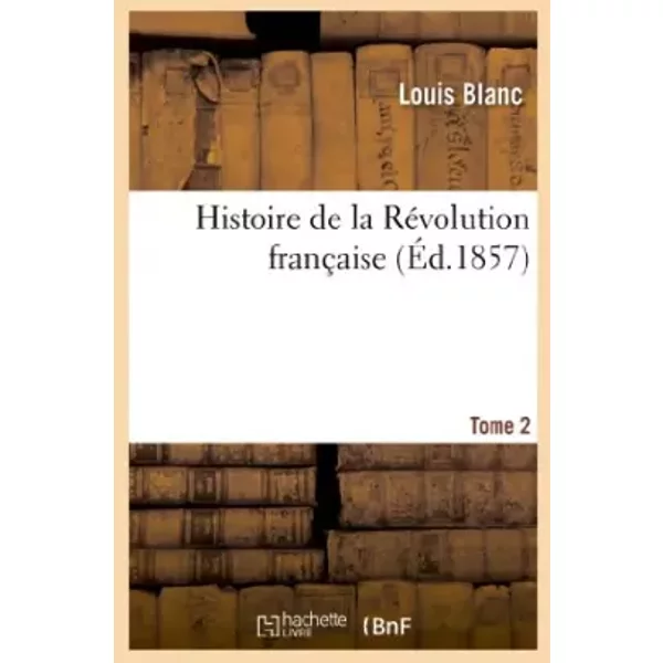 Histoire de la Révolution française. Tome 2 - Louis Blanc