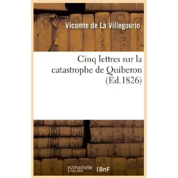 Cinq lettres sur la catastrophe de Quiberon - de La Villegourio