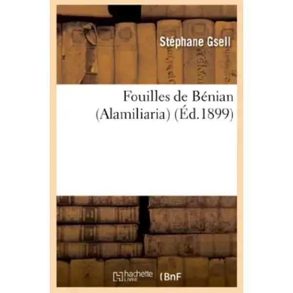 Fouilles de Bénian (Alamiliaria) - Stéphane Gsell