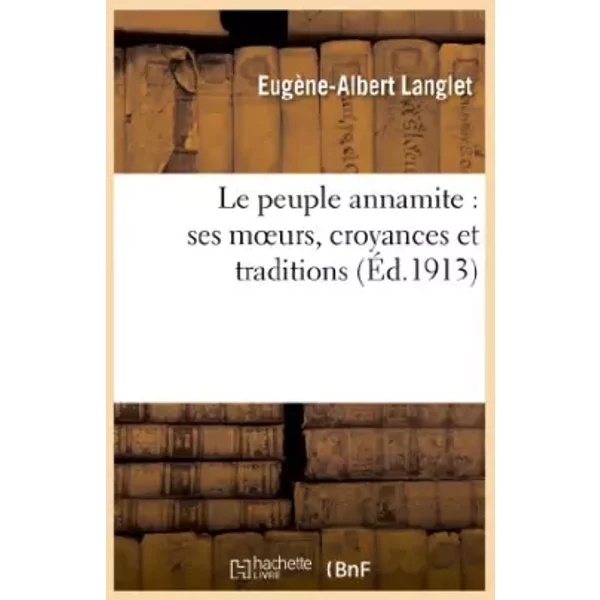 Le peuple annamite : ses moeurs, croyances et traditions - Eugène-Albert Langlet