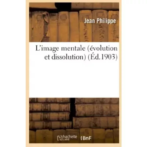 L'image mentale (évolution et dissolution) - Jean Philippe