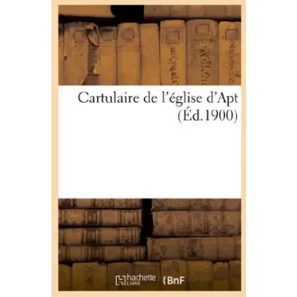 Cartulaire de l'église d'Apt - Oscar de Poli