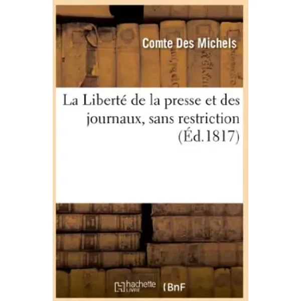 La Liberté de la presse et des journaux, sans restriction (Éd.1817) - Des Michels