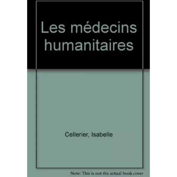 LES MEDECINS HUMANITAIRES - Isabelle Cellerier