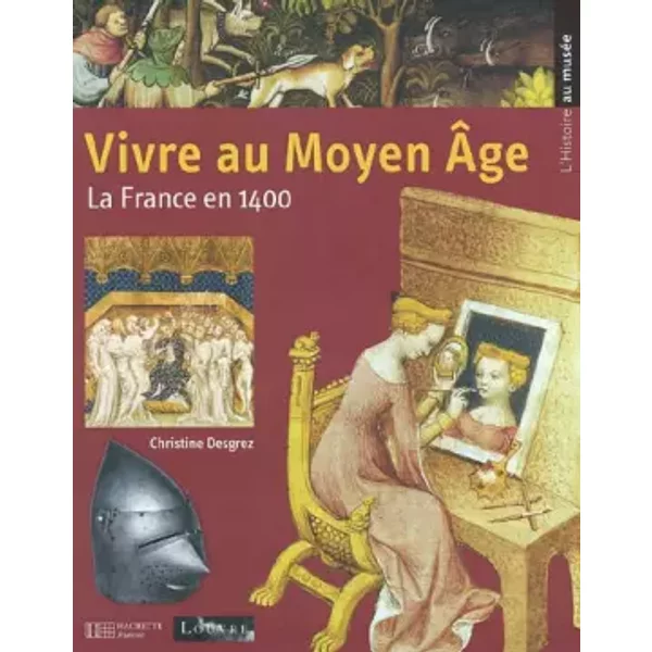Vivre Au Moyen-Age : La France En 1400 - Christine Desgrez Et Jean-BenoîT HéRon-image