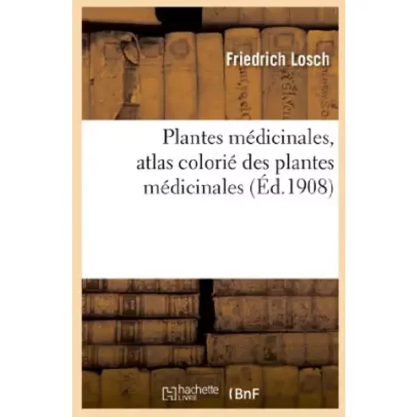 Plantes médicinales, atlas colorié des plantes médicinales - Friedrich Losch