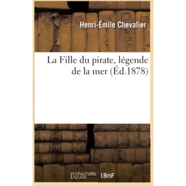 La Fille du pirate, légende de la mer - Henri-Émile Chevalier