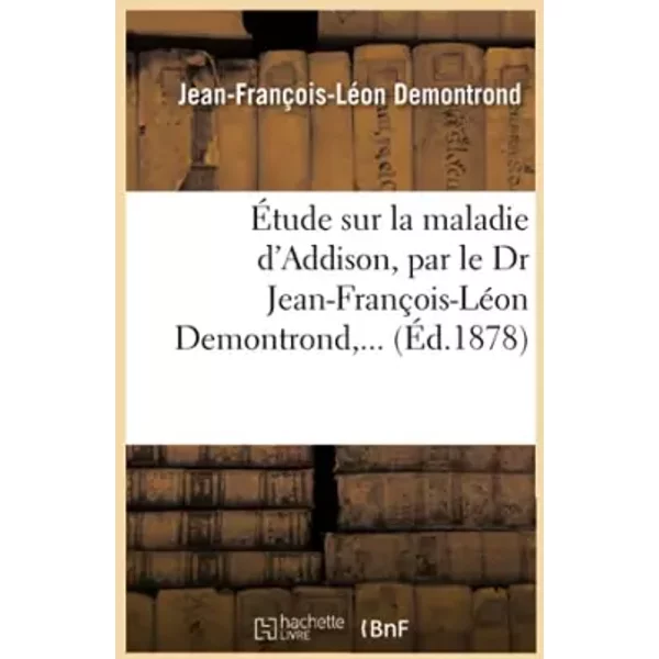 Étude sur la maladie d'Addison - Jean-François-Léon Demontrond