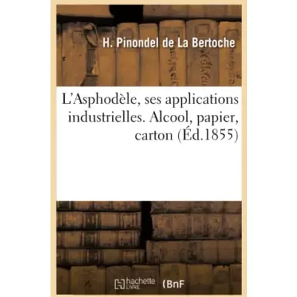 L'Asphodèle, ses applications industrielles. Alcool, papier, carton - Pinondel de La Bertoche