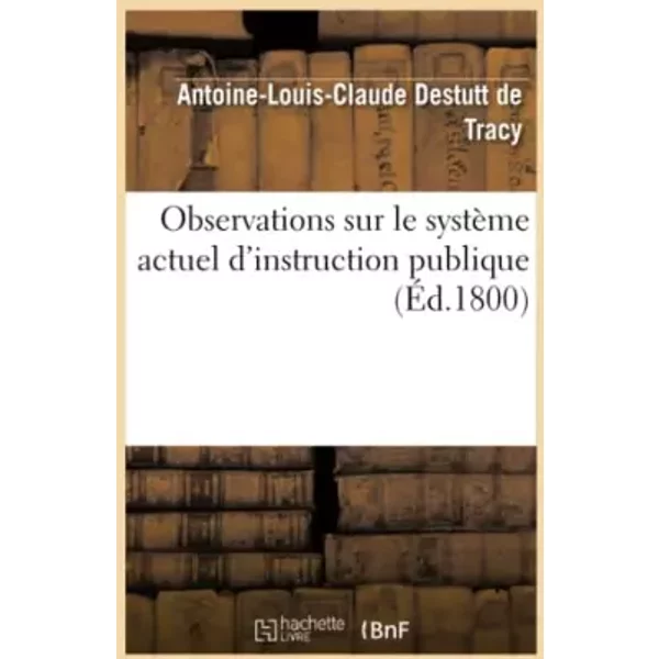 Observations sur le système actuel d'instruction publique - Antoine-Louis-Claude Destutt de Tracy