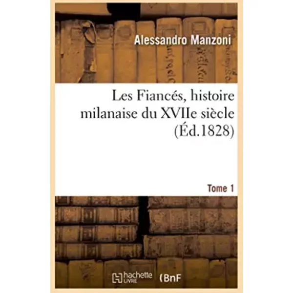 Les Fiancés, histoire milanaise du XVIIe siècle Tome 1 - Alessandro Manzoni