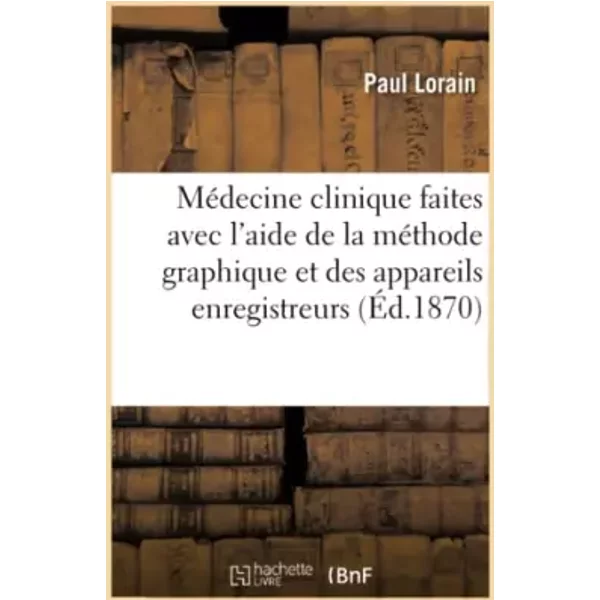 Médecine clinique, méthode graphique et appareils enregistreurs - Paul Lorain