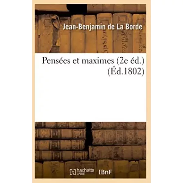Pensées et maximes 2e éd. - Jean-Benjamin de La Borde