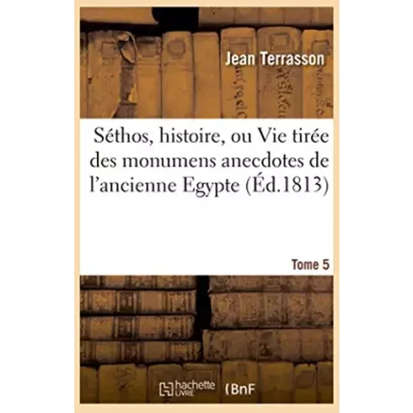 Séthos, histoire, ou Vie tirée des monumens anecdotes de l'ancienne Egypte Tome 5 - Jean Terrasson