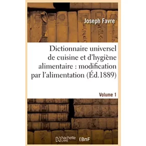 Dictionnaire Universel De Cuisine Et D'hygièNe Alimentaire Volume 1 - Joseph Favre-image
