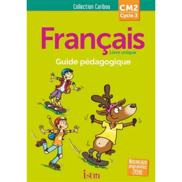 Caribou Français CM2 - Guide pédagogique + CD - Ed. 2017 - Michèle Varier, Serge Annarumma, Christine Vanetti, Véronique Pawlowski, Sophie Raimbert