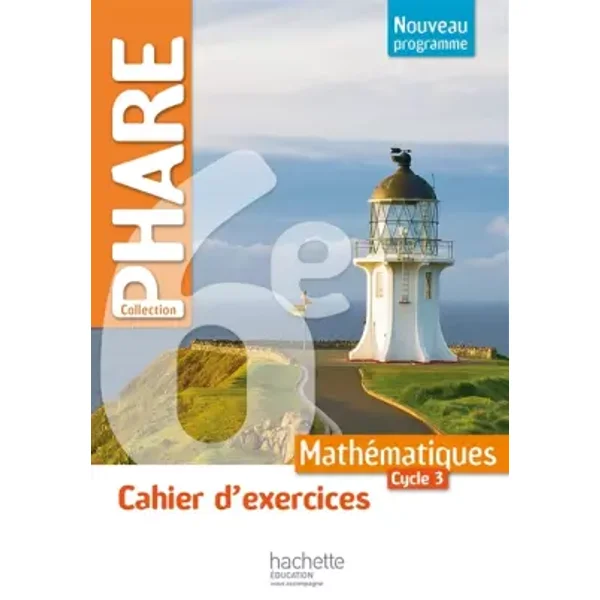 Cahier d'exercices Phare mathématiques cycle 3 / 6e - éd. 2016 - R. Brault, Isabelle DARO, Christine Ferrero, Marie-Claire Cipolin, Benoit Ripaud, Sébastien Cuq, Isabelle Marfaing