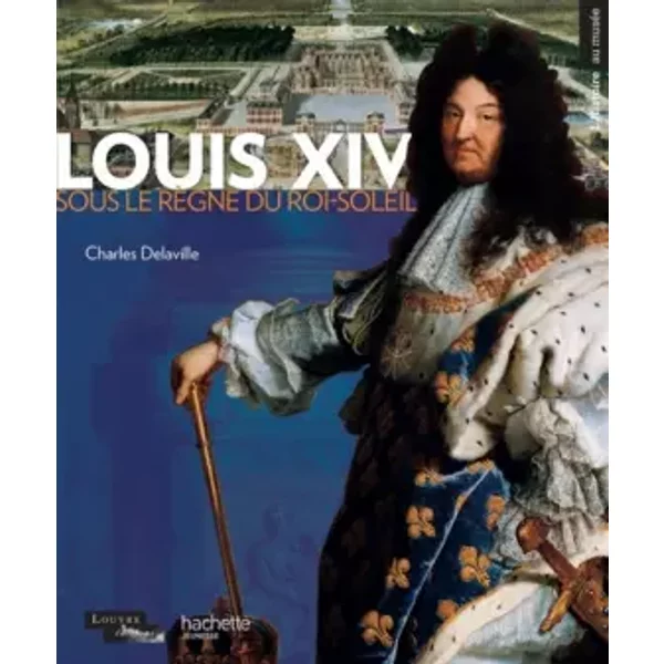Louis Xiv: Sous Le RèGne Du Roi Soleil - Camille Delaville, EugèNe ÉTienne-image