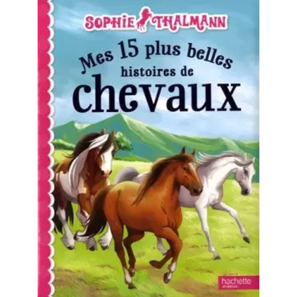 Sophie Thalmann / Mes 15 Plus Belles Histoires De Chevaux - Collectif-image