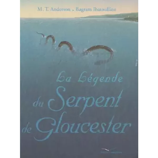La LéGende Du Serpent De Gloucester - M-T Anderson, Bagram Ibatoulline Et FrançOise Rose-image