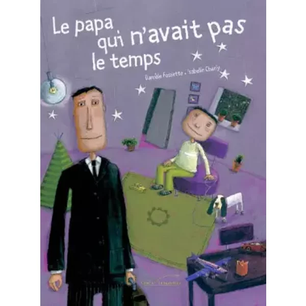 Le Papa Qui N'avait Pas Le Temps - Isabelle Charly, DanièLe Fossette-image