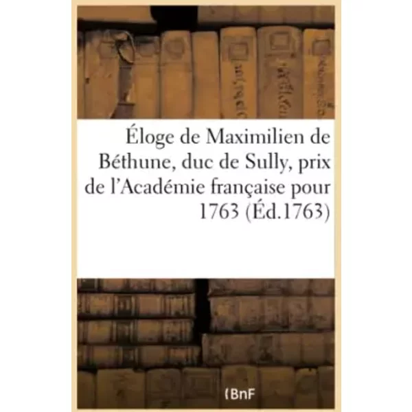 Éloge de Maximilien de Béthune, duc de Sully - Collectif