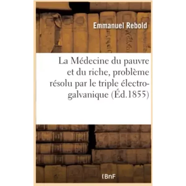 La MéDecine Du Pauvre Et Du Riche, ProblèMe RéSolu Par Le Triple éLectro-Galvanique - Collectif-image