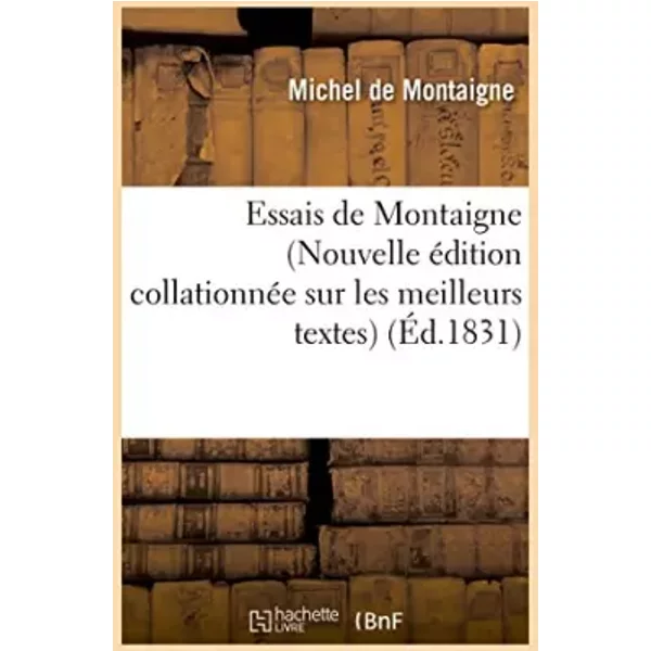 Essais de Montaigne Nouvelle édition collationnée sur les meilleurs textes - Michel de Montaigne