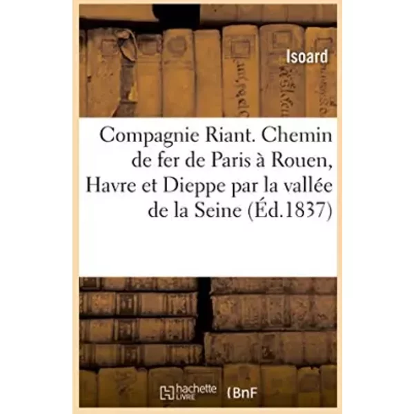 Compagnie Riant. Chemin De Fer De Paris à Rouen, Au Havre Et à Dieppe Par La ValléE De La Seine - Isoard-image