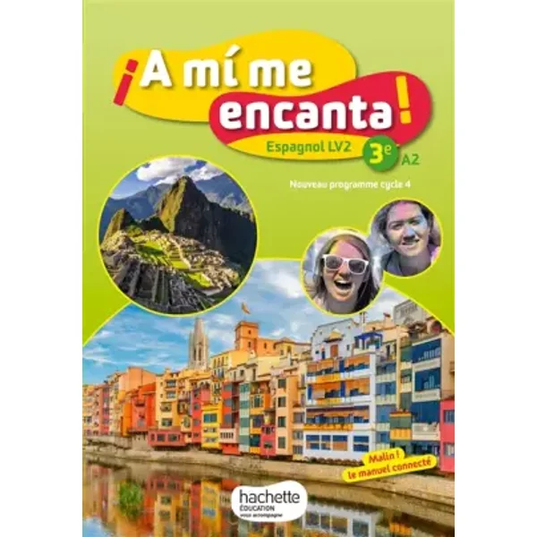 A mi me encanta espagnol cycle 4 / 3e LV2 - Livre élève - éd. 2017 - Isabelle Delhaye, Anthony Straub, Michelle Froger, Montserrat Martinez Gimenez, Jérôme Dulou, Arnaud Gachet