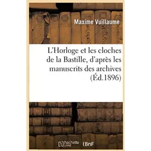 L'horloge Et Les Cloches De La Bastille, D'aprèS Les Manuscrits Des Archives - Maxime Vuillaume-image