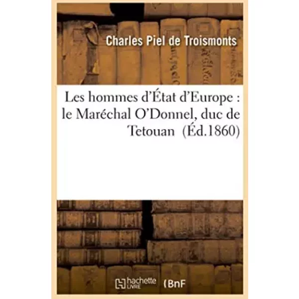 Les hommes d'État d'Europe : le Maréchal O'Donnel, duc de Tetouan - Charles Piel de Troismonts