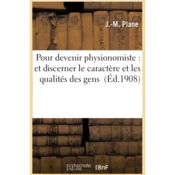 Pour devenir physionomiste : moyens pratiques de discerner le caractère et les qualités des gens - J Plane