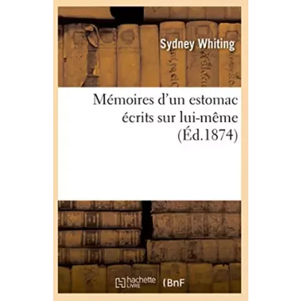 Mémoires d'un estomac écrits sur lui-même - Sydney Whiting