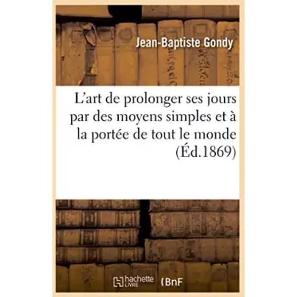 L'art De Prolonger Ses Jours Par Des Moyens Simples Et à La PortéE De Tout Le Monde - Jean-Baptiste Gondy-image