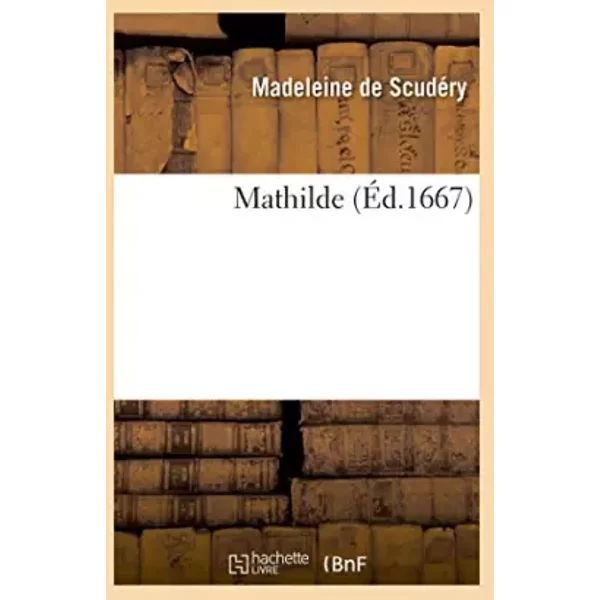 Mathilde - Madeleine de Scudéry