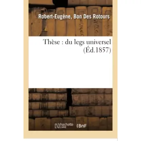 ThèSe : Du Legs Universel. - Des Rotours-image