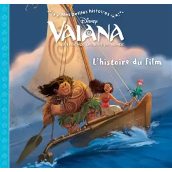 VAIANA - Mes Petites Histoires - L'histoire du film - Disney: . - Disney, Emmanuelle Caussé