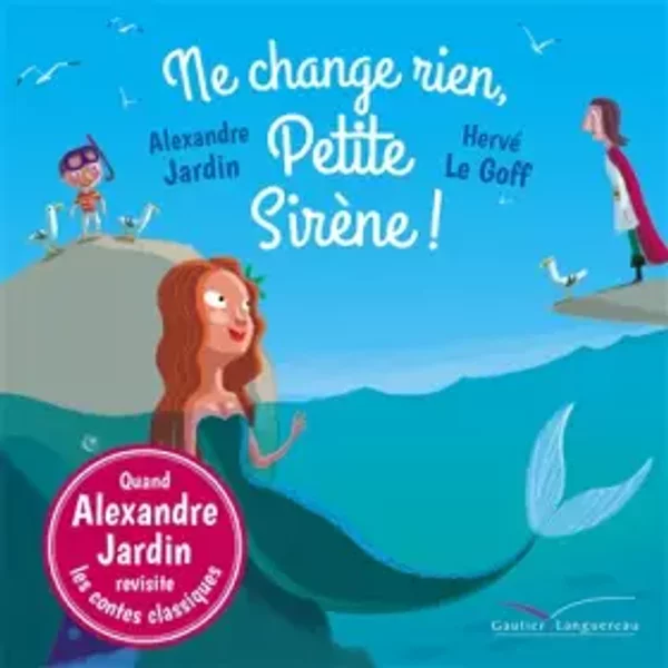 Ne Change Rien, Petite SirèNe ! - Alexandre Jardin, Hervé Le Goff-image