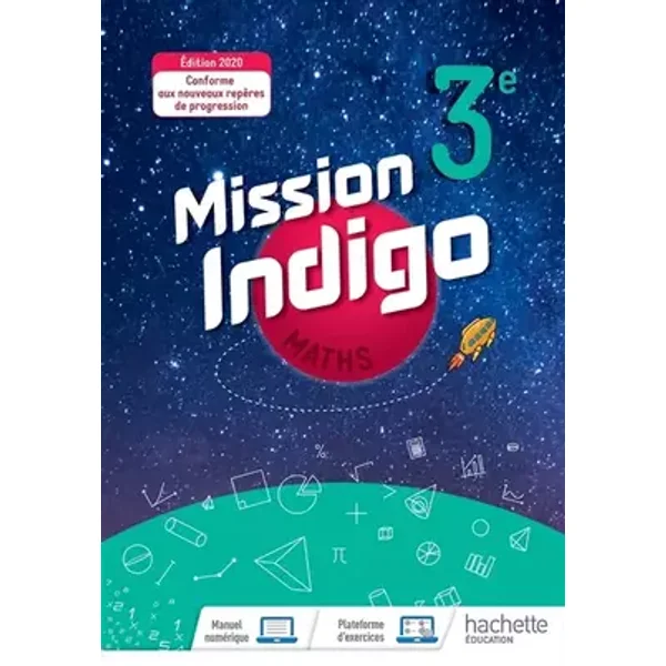 Mission Indigo mathématiques cycle 4 / 3ème - Livre élève - éd. 2020 - Christophe Barnet, Siegfried Maillard, Marion Rey Larrieu, Marion Robertou, Agnès Villates, Helena Berger, Benoît Lafargue, Patricia Lambert, Sandrine Pollet, Florian Rudelle, Nadine Billa, Virginie Blanc, Marion Convert, Emilie