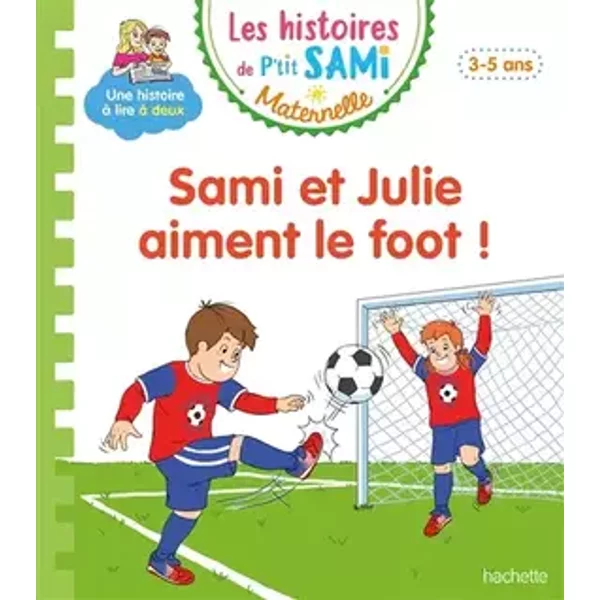 Les histoires de P'tit Sami Maternelle (3-5 ans) : Sami et Julie aiment le foot ! - Sophie de Mullenheim