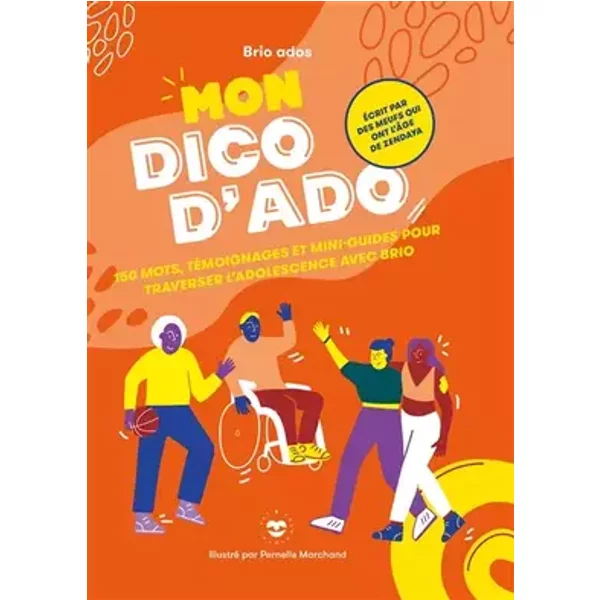 Mon dico d'ado: 150 mots, témoignages et mini-guides pour traverser l'adolescence avec brio - Brio Ados