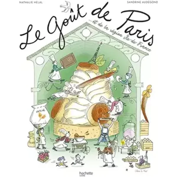 Le goût de Paris: ...et de la région Île-de-France - Nathalie Helal, Sandrine Audegond
