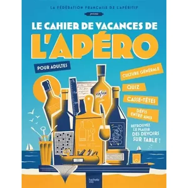 Le Cahier de vacances de l'Apéro: pour adultes - Fédération Française de l'apéritif