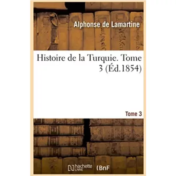 Histoire de la Turquie. Tome 3 - Alphonse de Lamartine