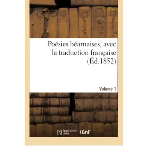 Poésies béarnaises, avec la traduction française. Volume 1 - Emile Vignancour
