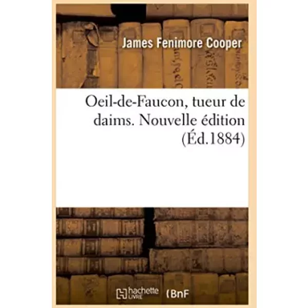 Oeil-De-Faucon, Tueur De Daims. Nouvelle éDition - James Fenimore Cooper-image