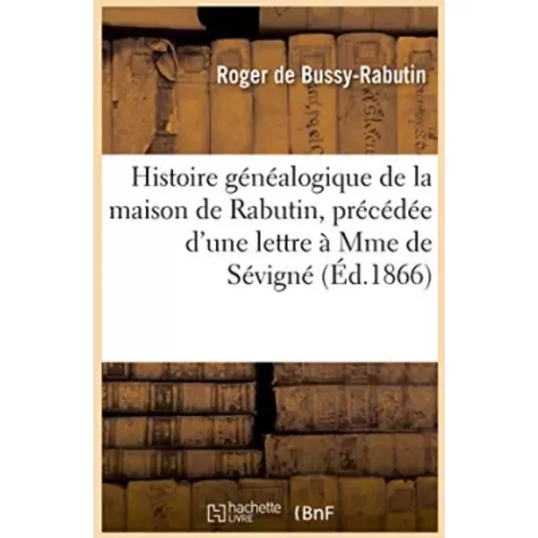 Histoire GéNéAlogique De La Maison De Rabutin, PréCéDéE D'une Lettre à Mme De SéVigné - Roger De Bussy-Rabutin-image